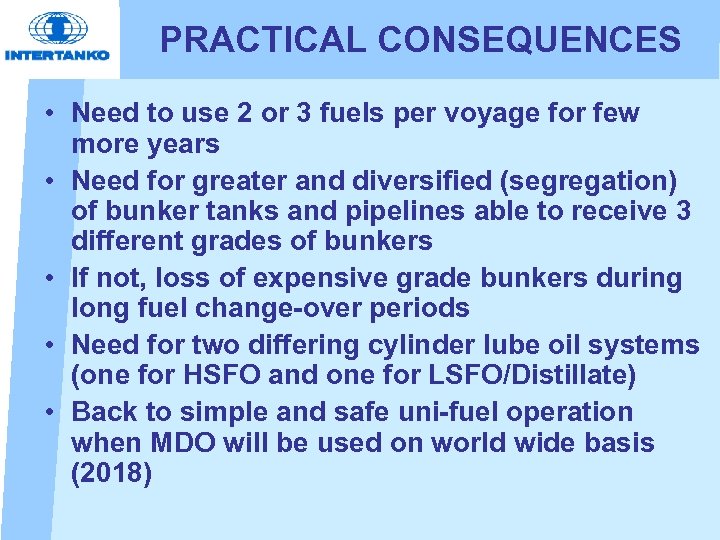 PRACTICAL CONSEQUENCES • Need to use 2 or 3 fuels per voyage for few