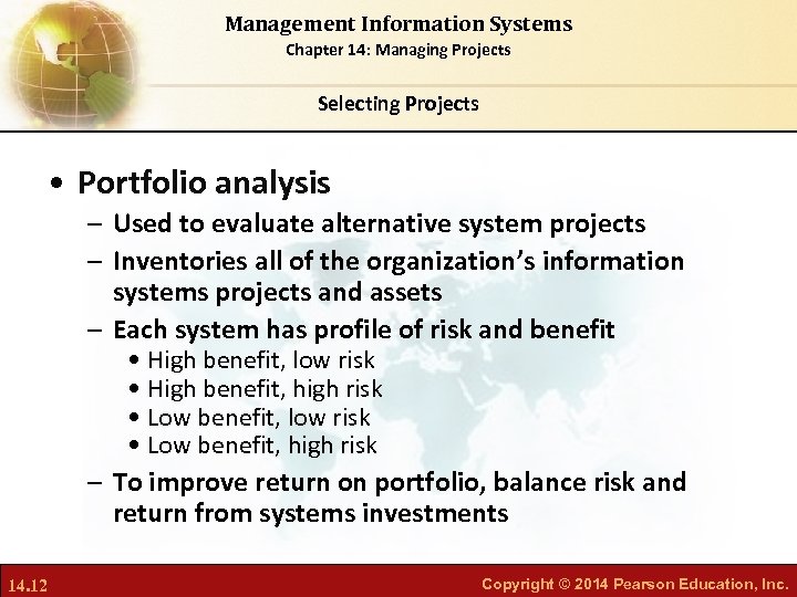 Management Information Systems Chapter 14: Managing Projects Selecting Projects • Portfolio analysis – Used