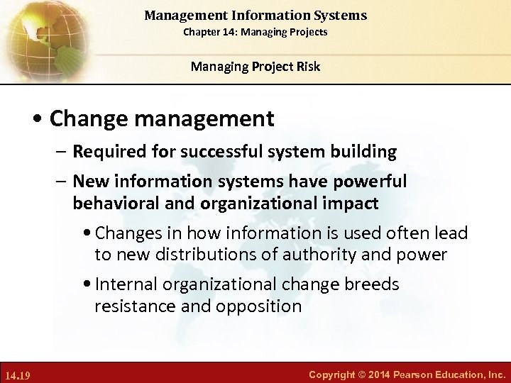 Management Information Systems Chapter 14: Managing Projects Managing Project Risk • Change management –