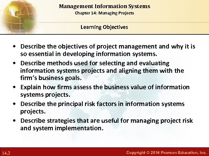 Management Information Systems Chapter 14: Managing Projects Learning Objectives • Describe the objectives of