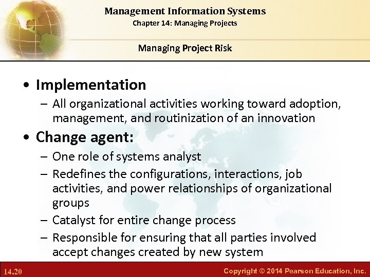 Management Information Systems Chapter 14: Managing Projects Managing Project Risk • Implementation – All