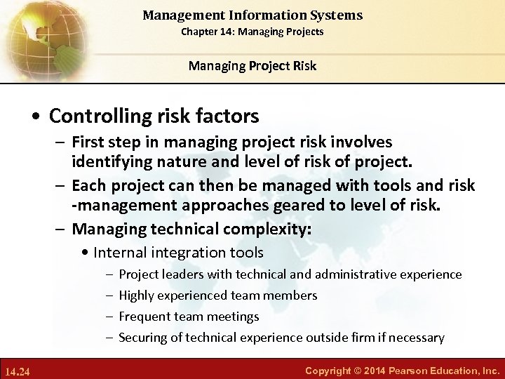 Management Information Systems Chapter 14: Managing Projects Managing Project Risk • Controlling risk factors