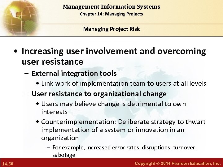 Management Information Systems Chapter 14: Managing Projects Managing Project Risk • Increasing user involvement