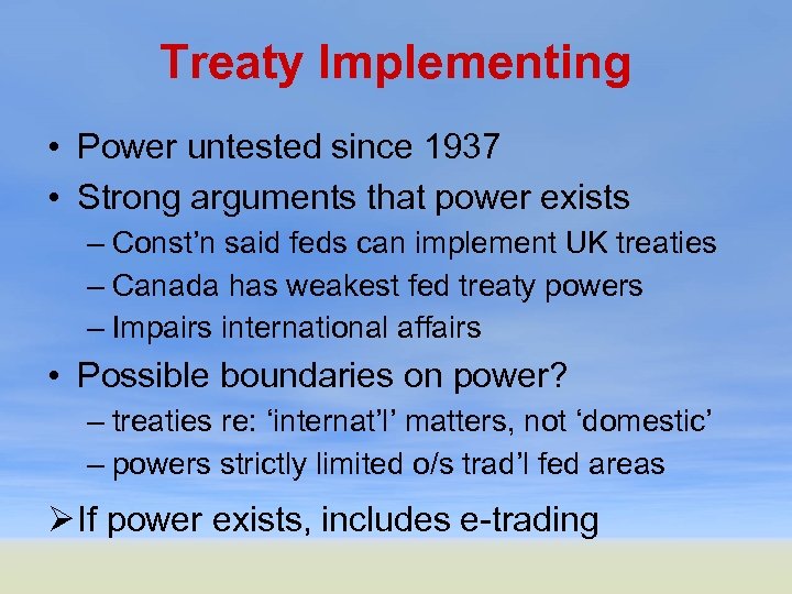 Treaty Implementing • Power untested since 1937 • Strong arguments that power exists –