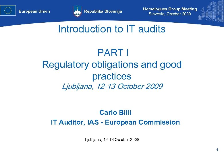 European Union Republika Slovenija Homologues Group Meeting Slovenia, October 2009 Introduction to IT audits