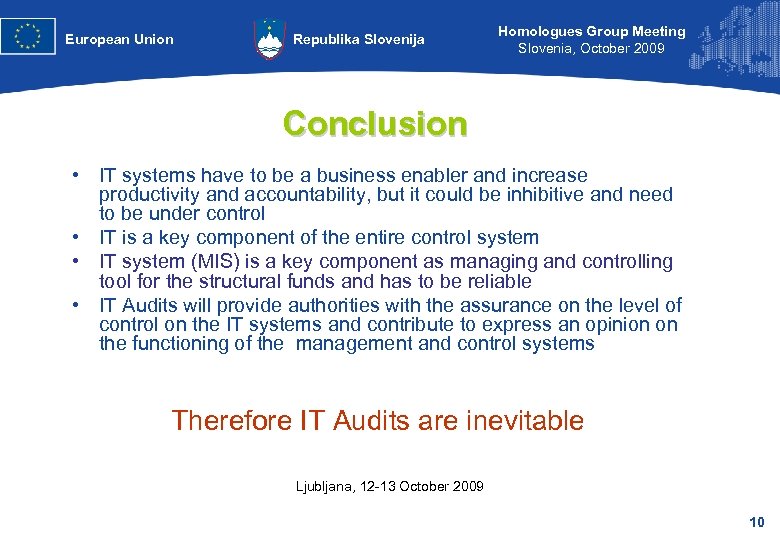 European Union Republika Slovenija Homologues Group Meeting Slovenia, October 2009 Conclusion • IT systems