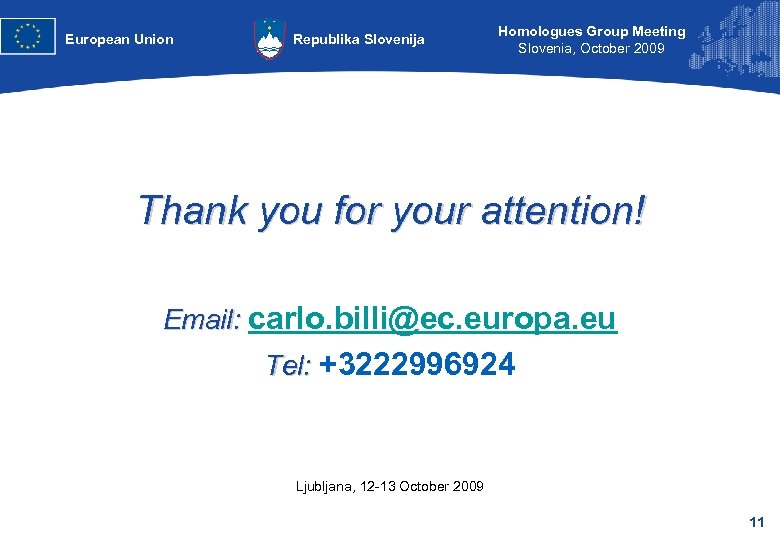 European Union Republika Slovenija Homologues Group Meeting Slovenia, October 2009 Thank you for your