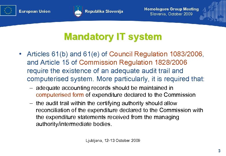 European Union Republika Slovenija Homologues Group Meeting Slovenia, October 2009 Mandatory IT system •