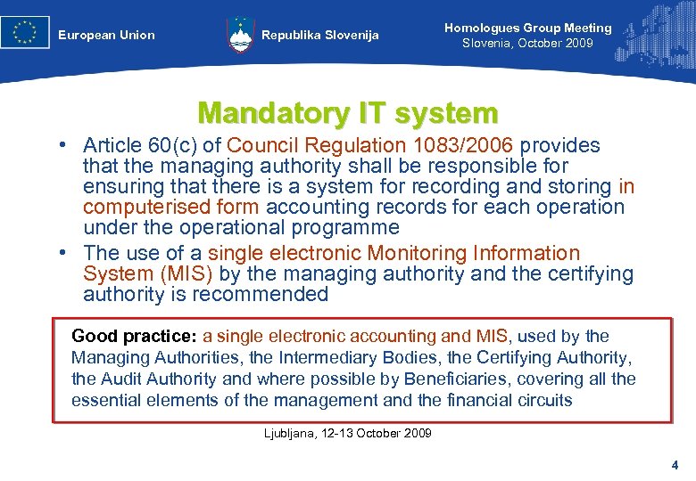 European Union Republika Slovenija Homologues Group Meeting Slovenia, October 2009 Mandatory IT system •