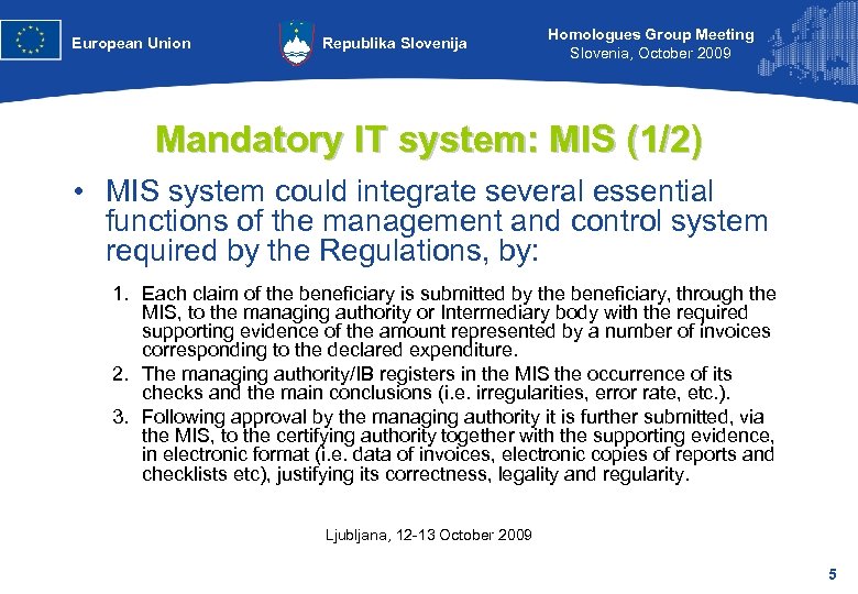 European Union Republika Slovenija Homologues Group Meeting Slovenia, October 2009 Mandatory IT system: MIS