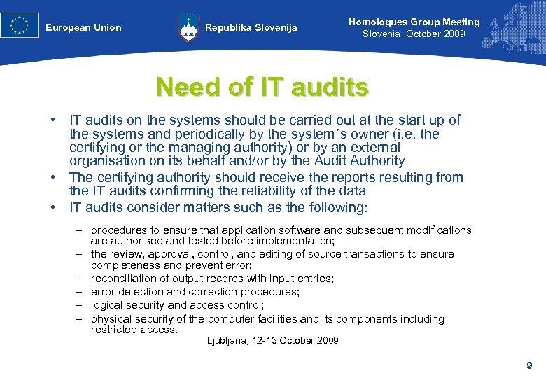 European Union Republika Slovenija Homologues Group Meeting Slovenia, October 2009 Need of IT audits