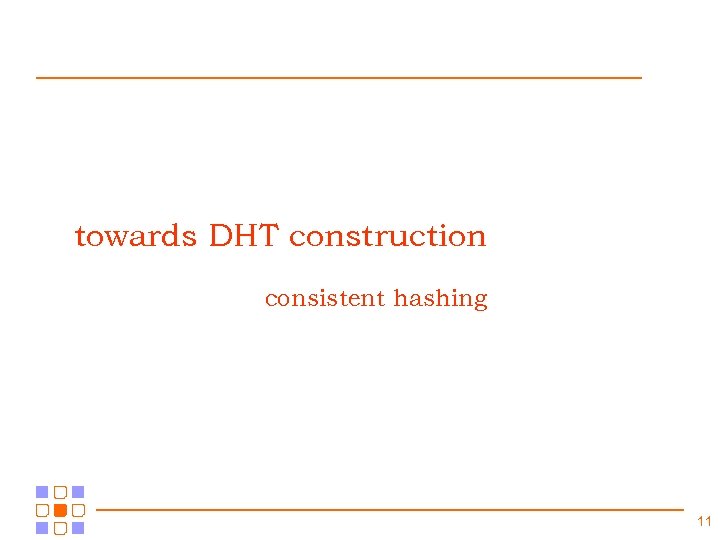 towards DHT construction consistent hashing 11 