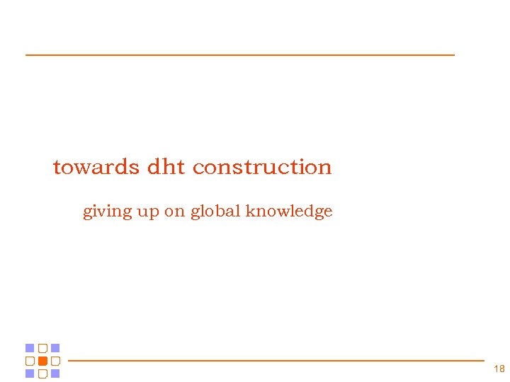 towards dht construction giving up on global knowledge 18 