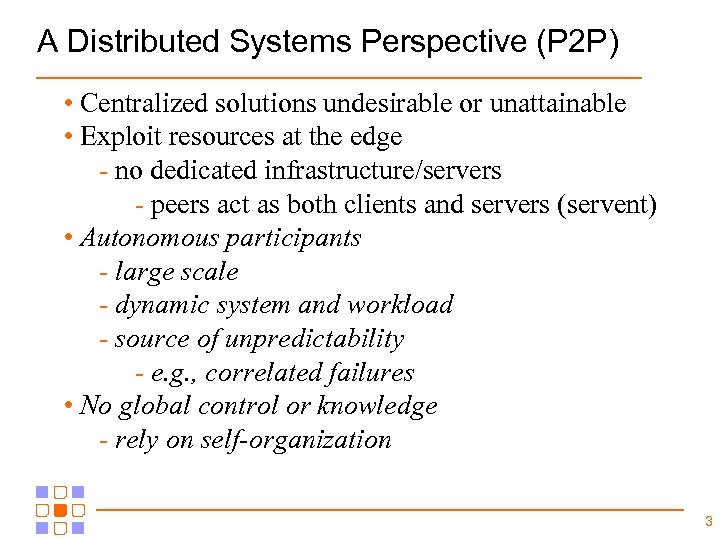 A Distributed Systems Perspective (P 2 P) • Centralized solutions undesirable or unattainable •