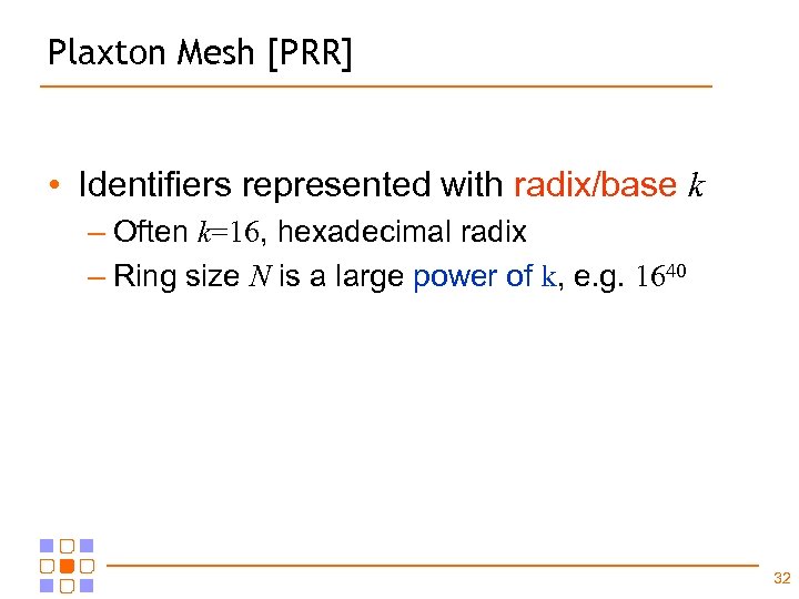 Plaxton Mesh [PRR] • Identifiers represented with radix/base k – Often k=16, hexadecimal radix