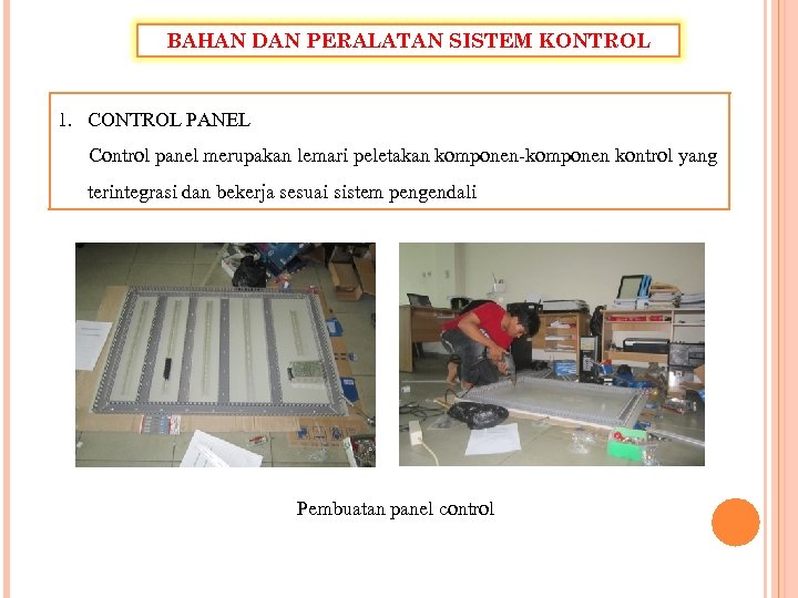 BAHAN DAN PERALATAN SISTEM KONTROL 1. CONTROL PANEL Control panel merupakan lemari peletakan komponen-komponen