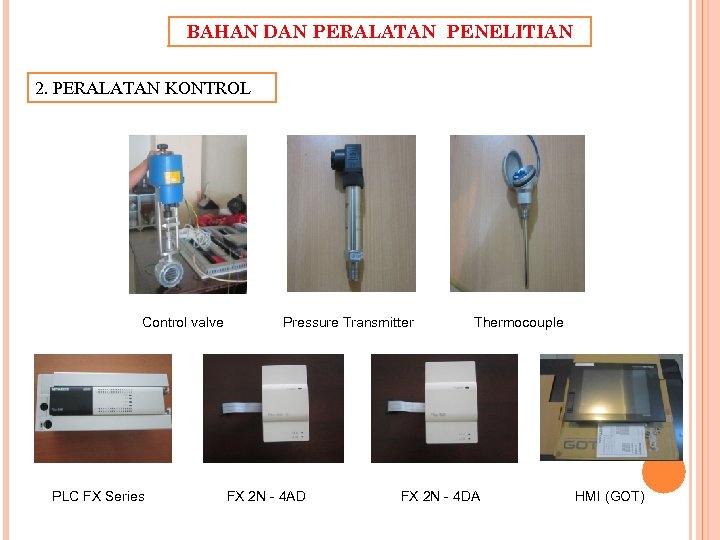 BAHAN DAN PERALATAN PENELITIAN 2. PERALATAN KONTROL Control valve PLC FX Series Pressure Transmitter