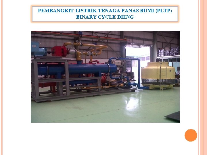 PEMBANGKIT LISTRIK TENAGA PANAS BUMI (PLTP) BINARY CYCLE DIENG 
