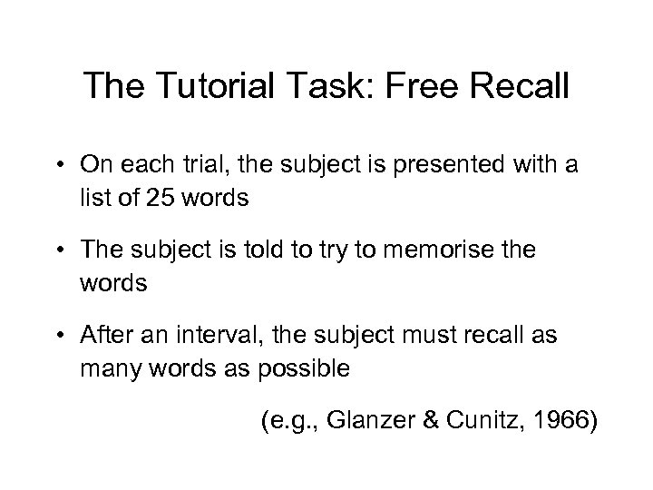 The Tutorial Task: Free Recall • On each trial, the subject is presented with