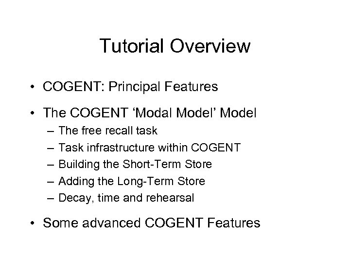 Tutorial Overview • COGENT: Principal Features • The COGENT ‘Modal Model’ Model – –