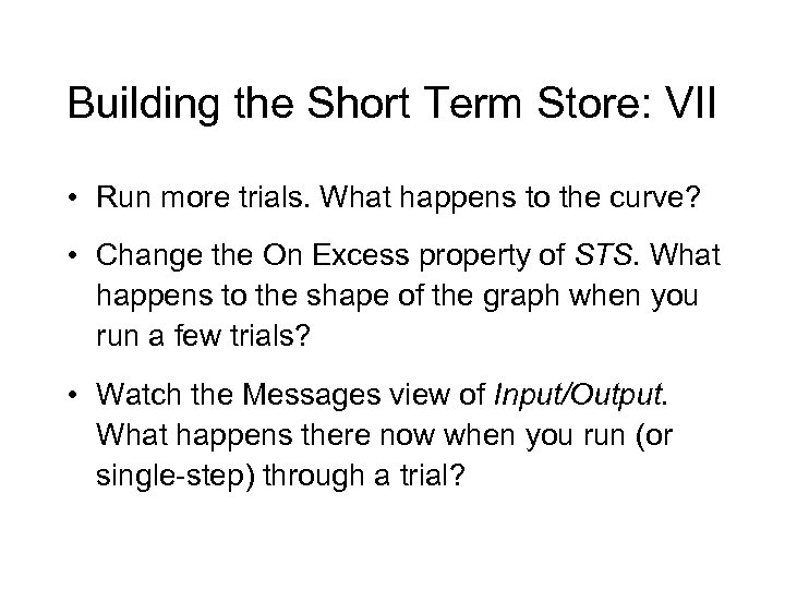 Building the Short Term Store: VII • Run more trials. What happens to the