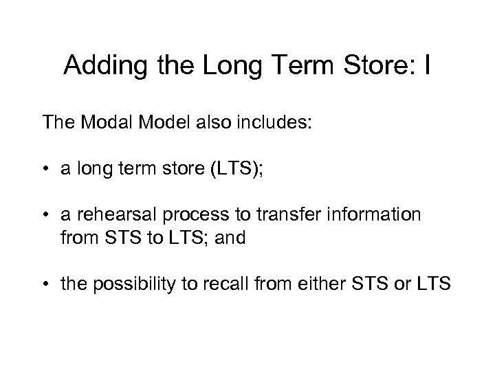 Adding the Long Term Store: I The Modal Model also includes: • a long