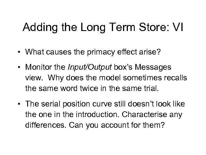 Adding the Long Term Store: VI • What causes the primacy effect arise? •