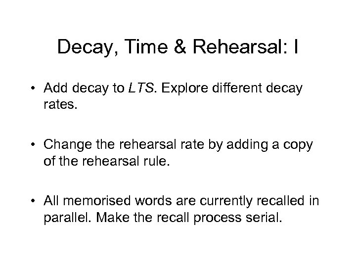 Decay, Time & Rehearsal: I • Add decay to LTS. Explore different decay rates.