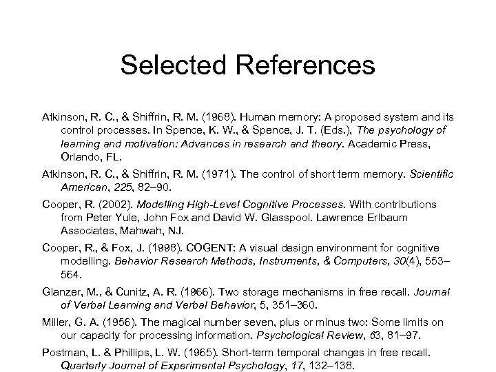 Selected References Atkinson, R. C. , & Shiffrin, R. M. (1968). Human memory: A