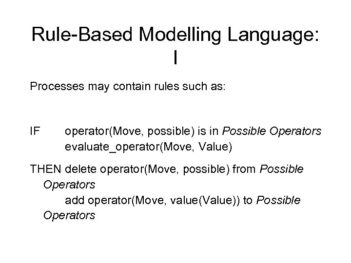 Rule-Based Modelling Language: I Processes may contain rules such as: IF operator(Move, possible) is