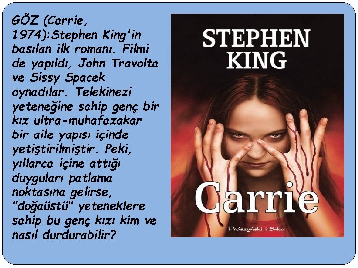 GÖZ (Carrie, 1974): Stephen King'in basılan ilk romanı. Filmi de yapıldı, John Travolta ve