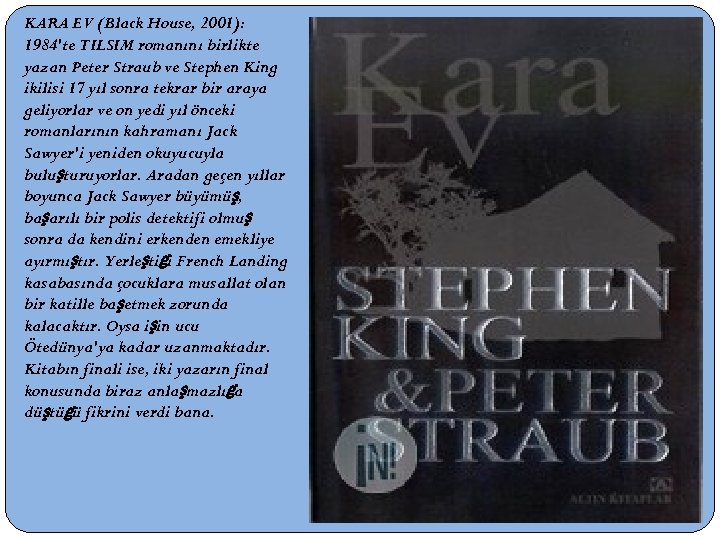 KARA EV (Black House, 2001): 1984'te TILSIM romanını birlikte yazan Peter Straub ve Stephen