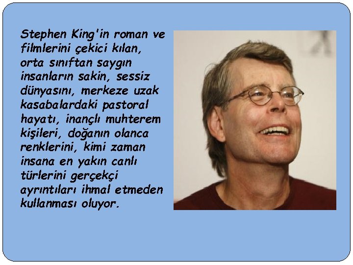 Stephen King'in roman ve filmlerini çekici kılan, orta sınıftan saygın insanların sakin, sessiz dünyasını,