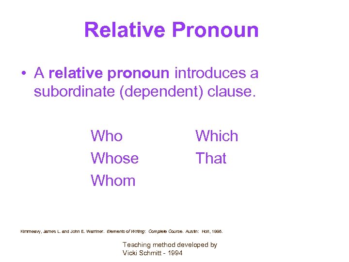 Relative Pronoun • A relative pronoun introduces a subordinate (dependent) clause. Whose Whom Which