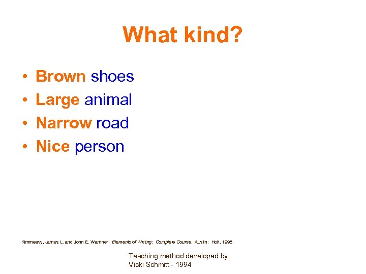 What kind? • • Brown shoes Large animal Narrow road Nice person Kimmeavy, James