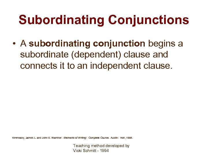 Subordinating Conjunctions • A subordinating conjunction begins a subordinate (dependent) clause and connects it