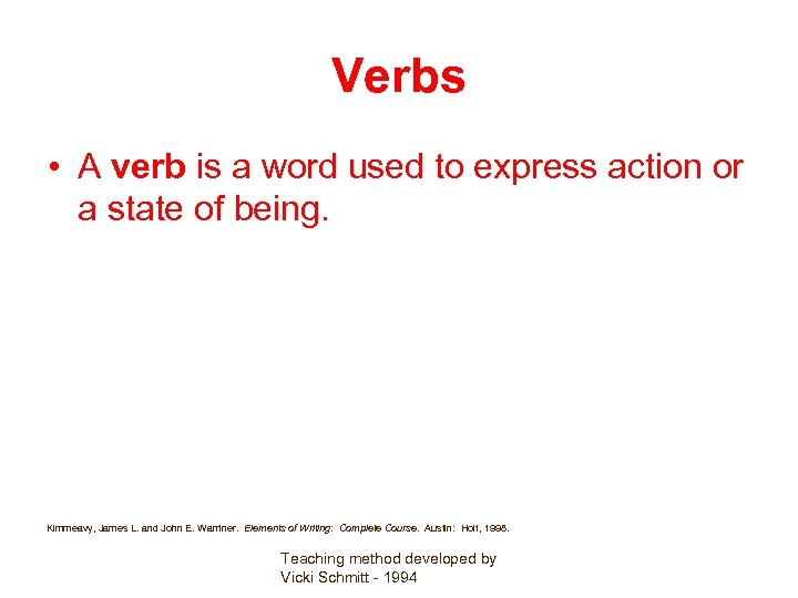 Verbs • A verb is a word used to express action or a state