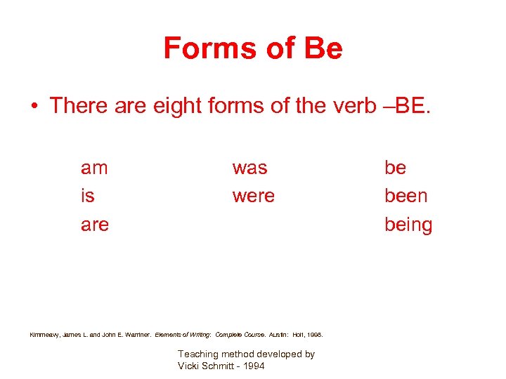 Forms of Be • There are eight forms of the verb –BE. am is