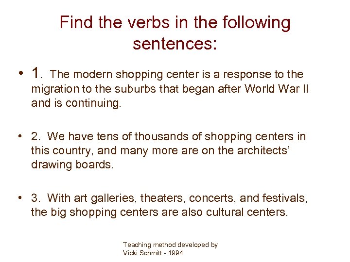 Find the verbs in the following sentences: • 1. The modern shopping center is