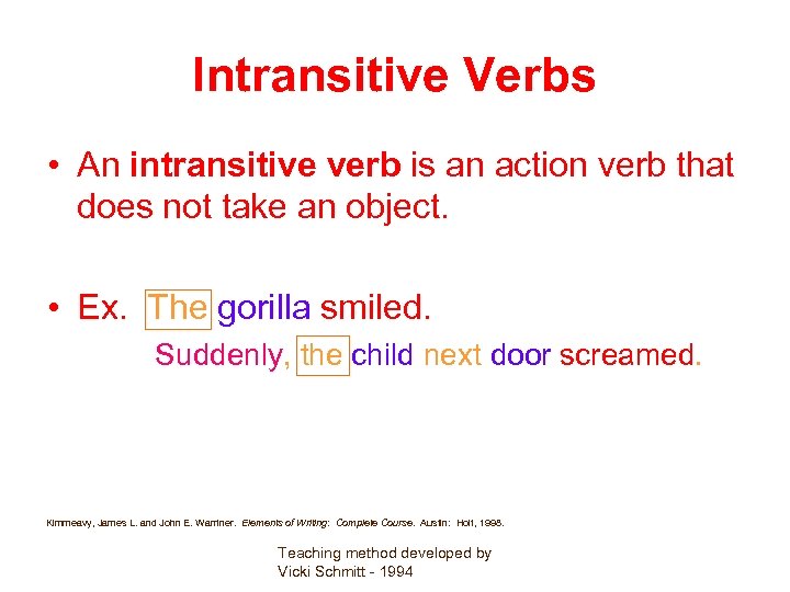 Intransitive Verbs • An intransitive verb is an action verb that does not take