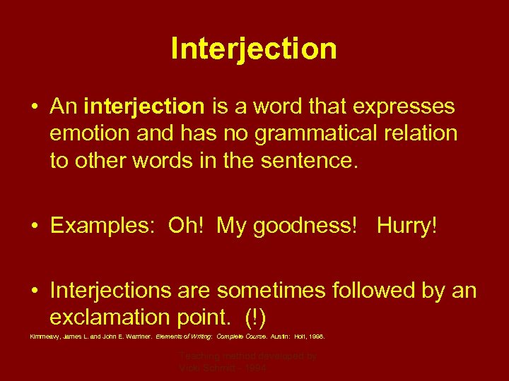 Interjection • An interjection is a word that expresses emotion and has no grammatical