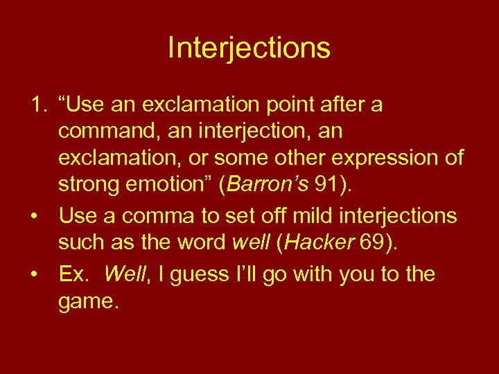 Interjections 1. “Use an exclamation point after a command, an interjection, an exclamation, or