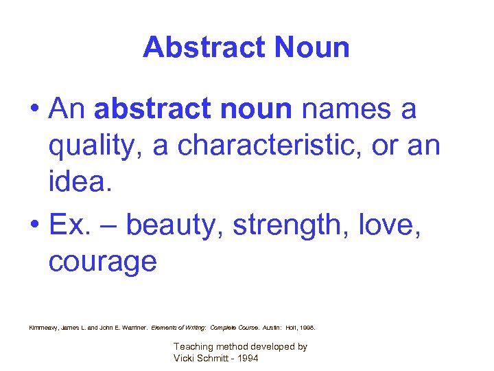 Abstract Noun • An abstract noun names a quality, a characteristic, or an idea.