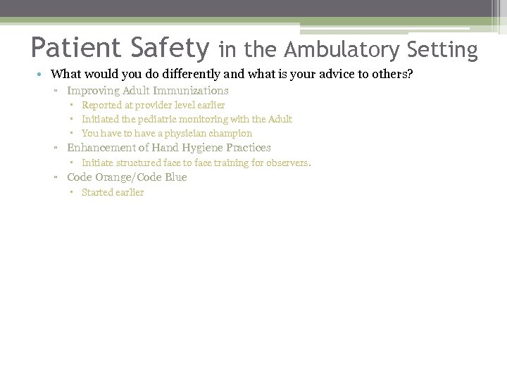 Patient Safety in the Ambulatory Setting • What would you do differently and what
