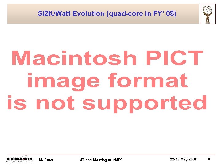 SI 2 K/Watt Evolution (quad-core in FY’ 08) M. Ernst 3 Tier-1 Meeting at