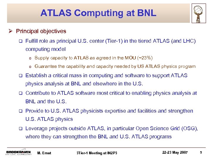 ATLAS Computing at BNL Ø Principal objectives q Fulfill role as principal U. S.