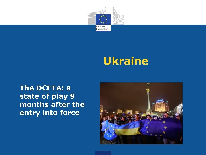 Ukraine The DCFTA: a state of play 9 months after the entry into force