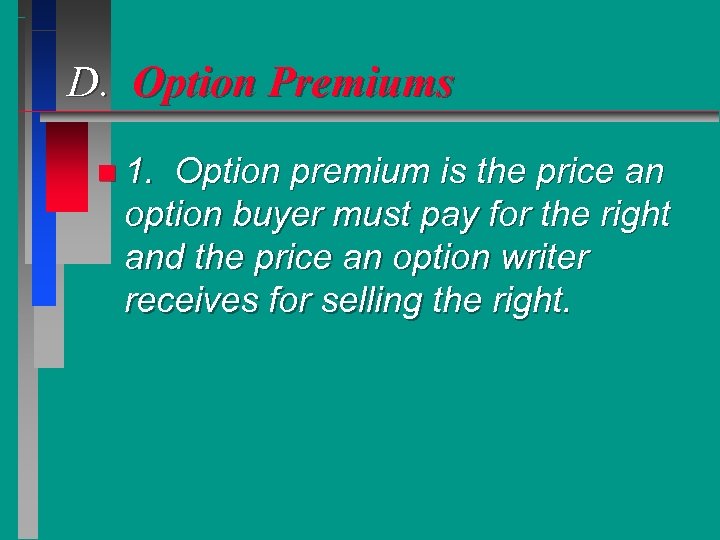 D. Option Premiums n 1. Option premium is the price an option buyer must