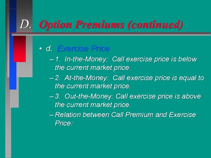 D. Option Premiums (continued) • d. Exercise Price – 1. In-the-Money: Call exercise price