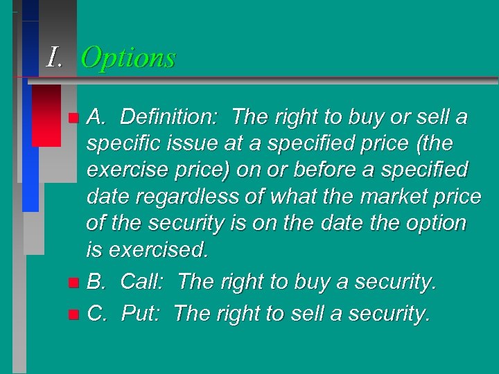 I. Options A. Definition: The right to buy or sell a specific issue at